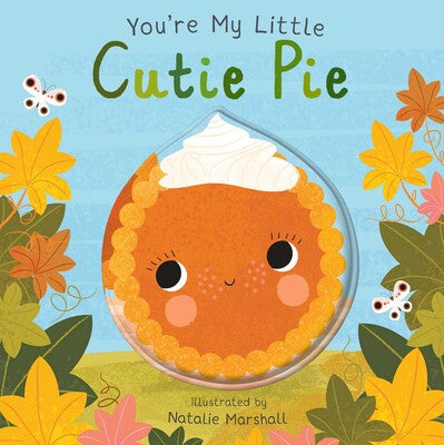 You're My Little Cutie Pie (Board Book for Babies and Toddlers 0-2 years old)